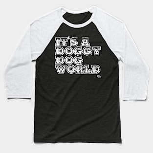 IT'S A DOGGY DOGG WORLD Baseball T-Shirt